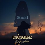 Dodobeatz feat. J-Aria - Should I (Original Mix)