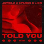Jewelz & Sparks & Lion - Told You (Extended Mix)