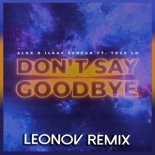 Alok & Ilkay Sencan feat. Tove Lo - Don\'t Say Goodbye (Leonov Radio Edit)