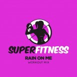 SuperFitness - Rain On Me (Workout Mix Edit 132 bpm)