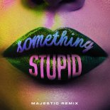Jonas Blue, AWA - Something Stupid (MAJESTIC Extended Remix)