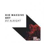 Kid Massive & Bry - Be Alright (Original Mix)