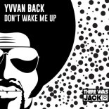 Yvvan Back - Don\'t Wake Me Up (Original Mix)