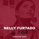 Nelly Furtado - Say It Right (Vencor Remix 2021)