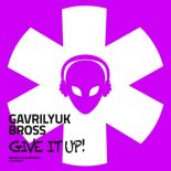 Gavrilyuk Bross - Give It Up (Original Mix)