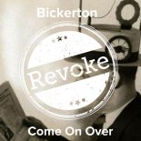 Bickerton - Come On Over (Original Mix)