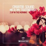 Croatia Squad Feat. Me & My Toothbrush - 2 up in the Morning (Original Mix)