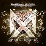 BlasterJaxx, Dr Phunk - Here Without You (Original Mix)