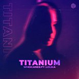 WhoCares feat. Louka - Titanium