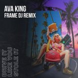 Ava King - Drive It Like You Stole It (DJ Frame Remix)