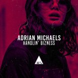 Adrian Michaels - Handlin' Bizness (Original Mix)