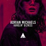 Adrian Michaels - Handlin\' Bizness (Original Mix)