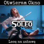 Soleo - Otwieram Okno (Lecę Na Zabawę) (Radio Edit)