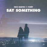 Nick Martin feat. Foret - Say Something (Original Mix)