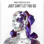 Nigel Stately & T.O.M - Just Can’t Let You Go (Extended Mix)