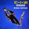 Maxx - Get A Way (Green Radio ReFresh)