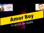 Amor Boy - Ty Jesteś Jak Ogień