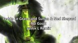 Fedde Le Grand and Sultan & Ned Shepard - No Good (Justix L Remix)