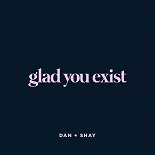 Dan, Shay - Glad You Exist (Original Mix)