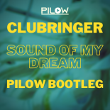 Clubringer - Sound Of My Dream (Pilow Bootleg)