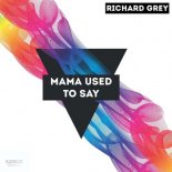 Richard Grey - Mama Used To Say (Original Mix)