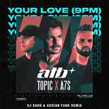 ATB, Topic feat. A7S - Your Love (Dj Dark & Adrian Funk Remix)