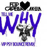 Flip Capella & Akela - Tell Me Why (VIP Psy Bounce Extended Remix)