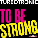 Turbotronic - To Be Strong (Extended Mix)