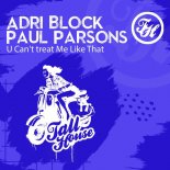 Adri Block & Paul Parsons - U Can\'t Treat Me Like That (Original Mix)