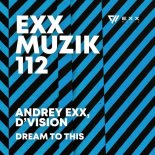 Andrey Exx, D'vision - Dream to This (Original Mix)