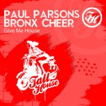 Paul Parsons & Bronx Cheer - Give Me House (Original Mix)