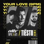 ATB feat. Topic x A7S - Your Love (9PM) (Tiësto Remix) (Extended Mix)
