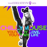Chillymouse - You\'re My Love You\'re My Life (Van Edelstyn Mix Vocal)