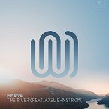 Mauve, Axel Ehnstrom - The River (Original Mix)
