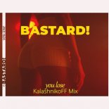 Bastard! - You Lose (KalashnikoFF Mix)