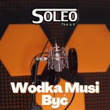Soleo - Wódka Musi Być (Radio Edit)