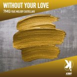 7MQ Ft. Melody Castellari - Without Your Love