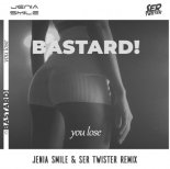 Bastard! - You Lose (Jenia Smile & Ser Twister Remix)