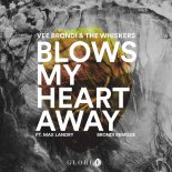 Vee Brondi & The Whiskers feat. Max Landry - Blows My Heart Away (Brondi Extended Remode)