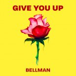 BELLMAN - Give You Up