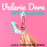 Valerie Dore - Get Closer (Luca Debonaire Remix)