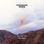 Ferdinand Weber - All on You (LEFTI Remix Club Edit)