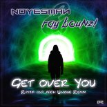 NOYESMAN & RAY BOUNZ! - Get Over You (Rayzr & Nick Unique Remix)