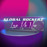 Global Rockerz - Love Me Now