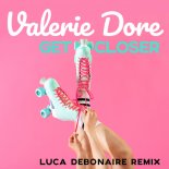 Valerie Dore - Get Closer (Luca Debonaire Extended Mix)