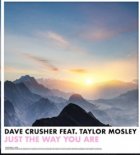 Dave Crusher feat. Taylor Mosley - Just the Way You Are