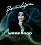 Dua Lipa - We're Good (Derkommissar & Noelinar & Verdun Remix)