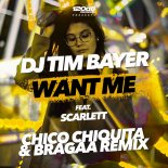 DJ Tim Bayer & Scarlett - Want Me (Chico Chiquita & Bragaa Extended Remix)