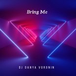 DJ DANYA VORONIN -  BRING ME