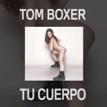 Tom Boxer - Tu Cuerpo (Original Mix)